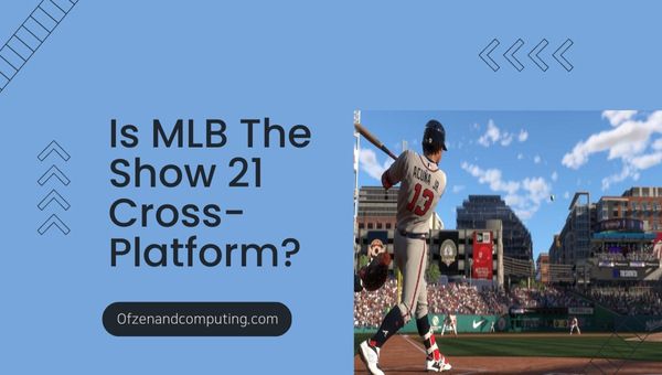 Is MLB The Show 21 cross-platform in 2024?