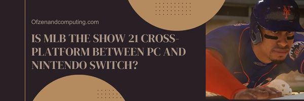 Adakah MLB The Show 21 Cross-Platform Antara PC Dan Nintendo Switch?