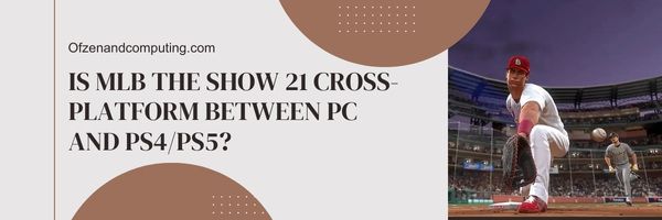 هل MLB The Show 21 Cross-Platform بين الكمبيوتر الشخصي و PS4 / PS5؟