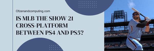 Is MLB The Show 21 platformonafhankelijk tussen PS4 en PS5?