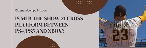 هل MLB The Show 21 Cross-Platform بين PS4 / PS5 و Xbox؟