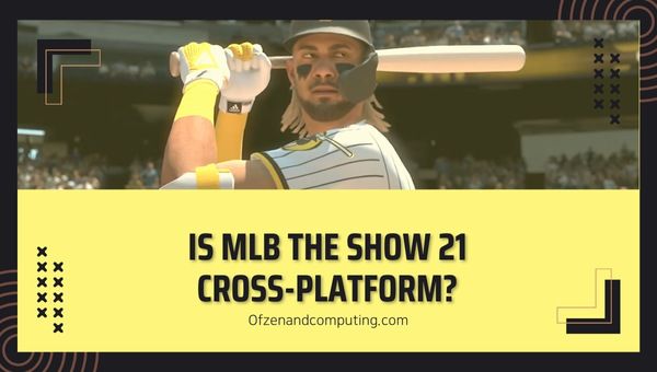 ในที่สุด MLB The Show 21 ก็ข้ามแพลตฟอร์มใน [cy] แล้วหรือยัง [ความจริง]