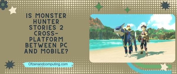 Is Monster Hunter Stories 2 Cross-platform tussen pc en mobiel