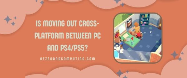 Is Moving Out Cross-Platform Between PC and PS4/PS5?