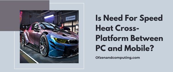 Need For Speed Heat Çapraz Platform PC ve Mobil Arasında mı?