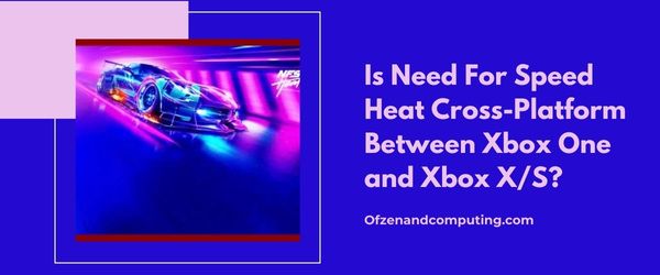 Is Need For Speed Heat Cross-Platform Between Xbox One And Xbox Series X/S?