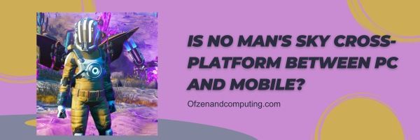 Czy No Man's Sky jest międzyplatformowe między komputerem a urządzeniem mobilnym?