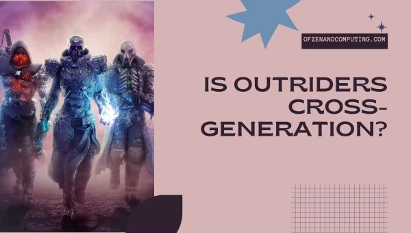 Outriders Cross-Generation ในปี 2024 หรือไม่