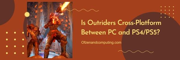 Is Outriders cross-platform tussen pc en PS4/PS5?