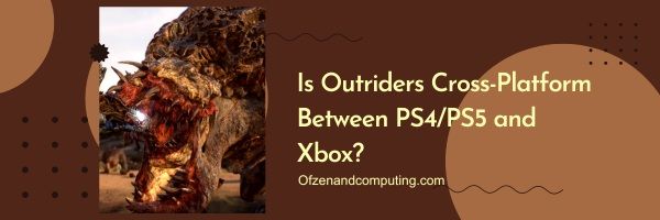 Outriders, PS4/PS5 ve Xbox Arasında Platformlar Arası mı?