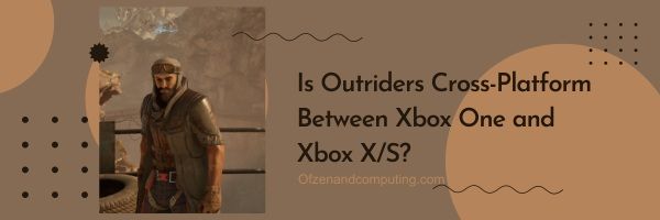 Onko Outriders cross-platform Xbox Onen ja Xbox Series X/S:n välillä?