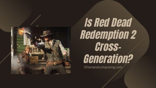 Будет ли Red Dead Redemption 2 перекрестным поколением в 2024 году?