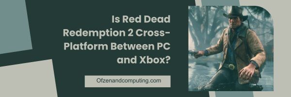 Czy Red Dead Redemption 2 to gra wieloplatformowa między komputerem a konsolą Xbox?
