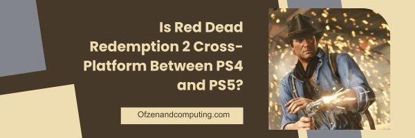 Is Red Dead Redemption 2 Cross-Platform Between PS4 and PS5?