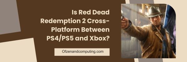 Red Dead Redemption 2 est-il multiplateforme entre PS4/PS5 et Xbox ?