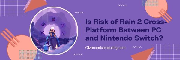 ¿Risk of Rain 2 es multiplataforma entre PC y Nintendo Switch?