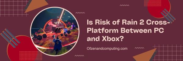 Onko Rain 2:n riski eri alustojen välillä PC:n ja Xboxin välillä?