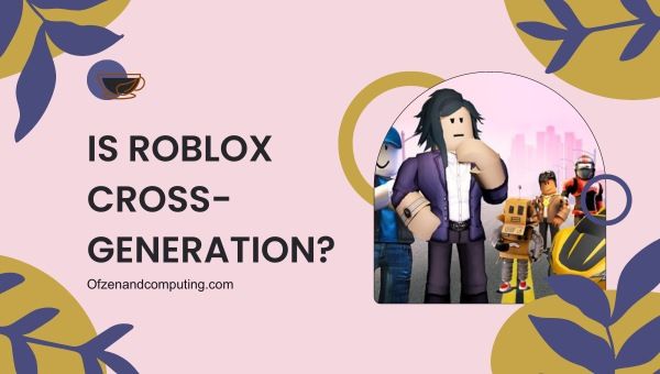 ¿Es la generación cruzada de Roblox?