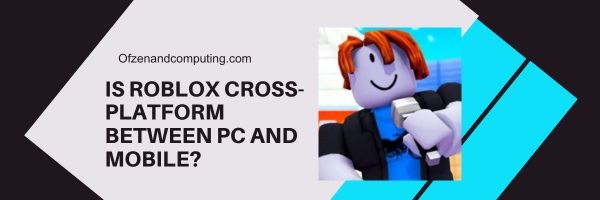 Onko Roblox Cross Platform PC:n ja mobiilin välillä