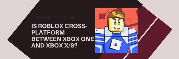 Onko Roblox Cross Platform Xbox Onen ja Xbox XS:n välillä