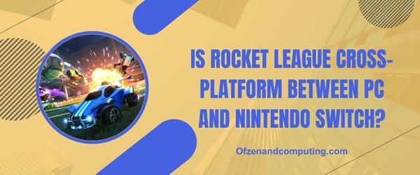 Onko Rocket League cross-platform PC:n ja Nintendo Switchin välillä?