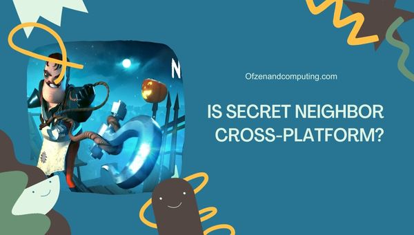 Is Secret Neighbor Cross-platform In 2023?