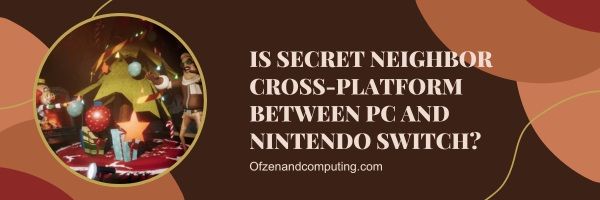 Secret Neighbor é multiplataforma entre PC e Nintendo Switch?