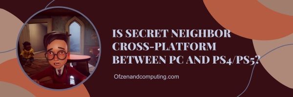 Secret Neighbor est-il multiplateforme entre PC et PS4/PS5 ?