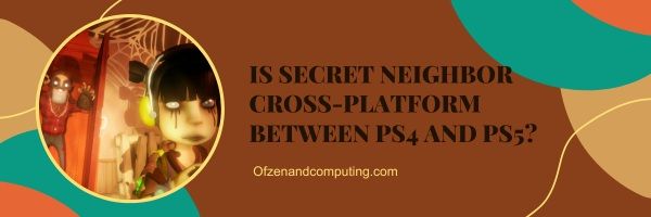 Onko Secret Neighbor Cross-Platform PS4:n ja PS5:n välillä?