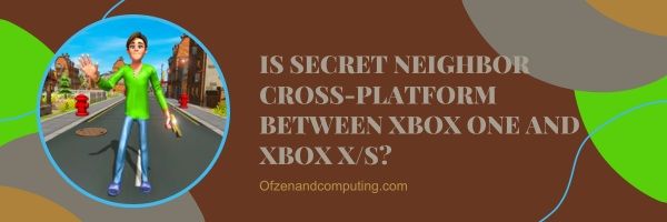 Является ли Secret Neighbor кроссплатформенным между Xbox One и Xbox Series X/S?