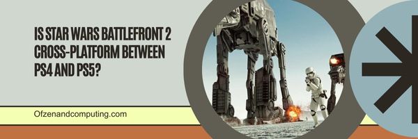 هل لعبة Star Wars Battlefront 2 Cross-Platform بين PS4 و PS5؟
