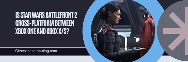 Is Star Wars Battlefront 2 Cross-Platform Between Xbox One and Xbox X/S?