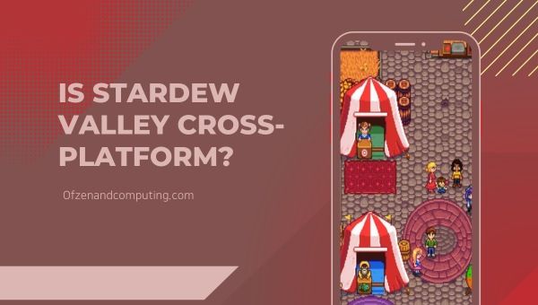 هل Stardew Valley Cross-Platform في عام 2023؟