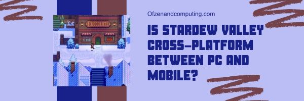 Onko Stardew Valley cross-platform PC:n ja mobiilin välillä?