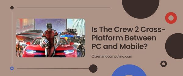 The Crew 2 PC ve Mobil Arasında Platformlar Arası mı?