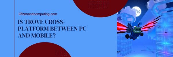 Apakah Trove Cross-Platform Antara PC dan Seluler?