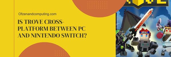¿Trove es multiplataforma entre PC y Nintendo Switch?
