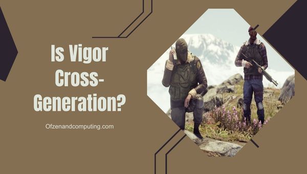 Onko Vigor Cross-Generation vuonna 2024?
