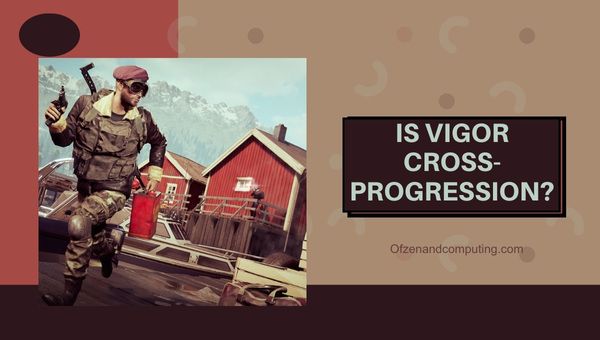 Onko Vigor Cross-Progression vuonna 2024?