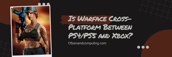 Warface est-il multiplateforme entre PS4/PS5 et Xbox ?