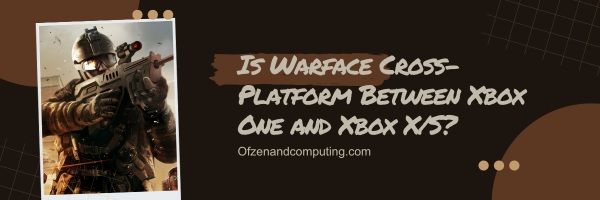 Adakah Warface Cross-Platform Antara Xbox One dan Xbox X/S?