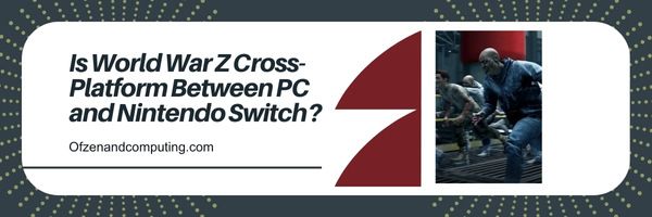 ¿Es la plataforma cruzada de la Guerra Mundial Z entre PC y Nintendo Switch?