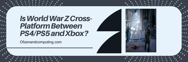La prima guerra mondiale Z è multipiattaforma tra PS4/PS5 e Xbox?