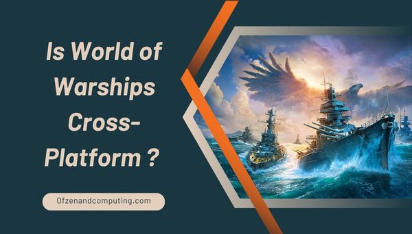 Is World of Warships Cross-Platform in 2024?