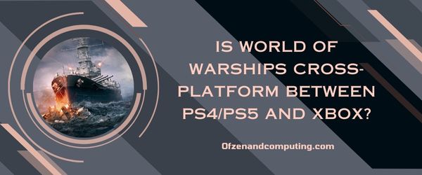World of Warships est-il multiplateforme entre PS4/PS5 et Xbox ?