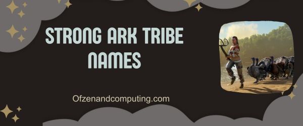 Nombres fuertes de la tribu ARK (2024)