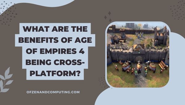 Quais são os benefícios de Age Of Empires 4 ser multiplataforma?