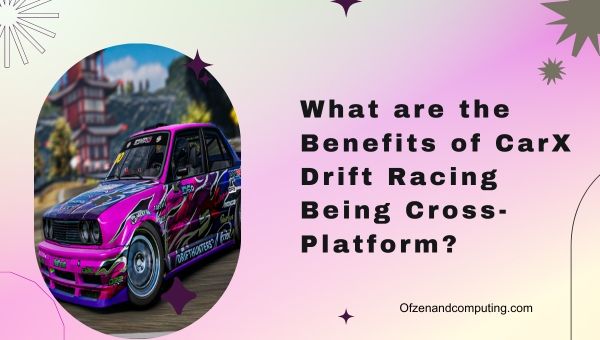 ¿Cuáles son los beneficios de CarX Drift Racing siendo multiplataforma?