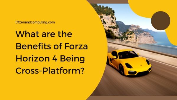 Quali sono i vantaggi dell'essere multipiattaforma di Forza Horizon 4?