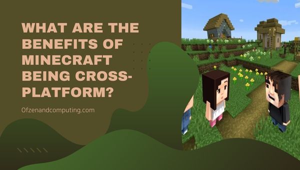 Apa Manfaat Minecraft Menjadi Cross-Platform?